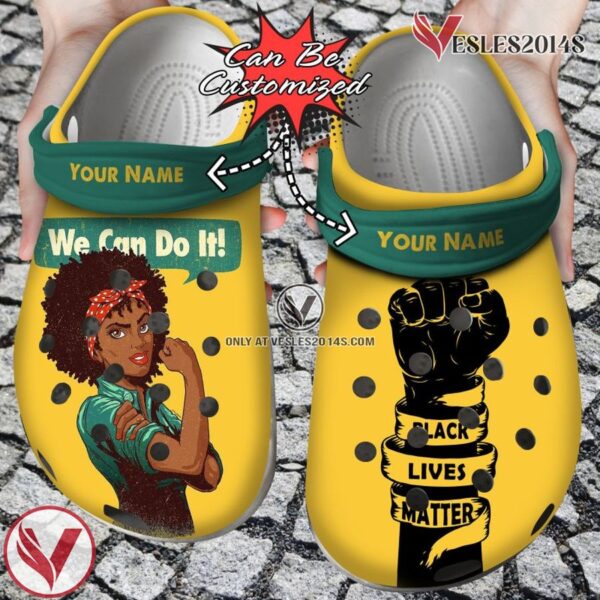 Custom We Can Do It Black Women Personalized Black Live Matter Clog Shoes, Unique Gift From  Vesles2014S