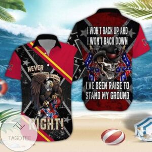 Eagle never right I won't back up and I won't back down I've been raise to stand my ground Print Short Sleeve Hawaiian Casual Shirt Vesles2014S