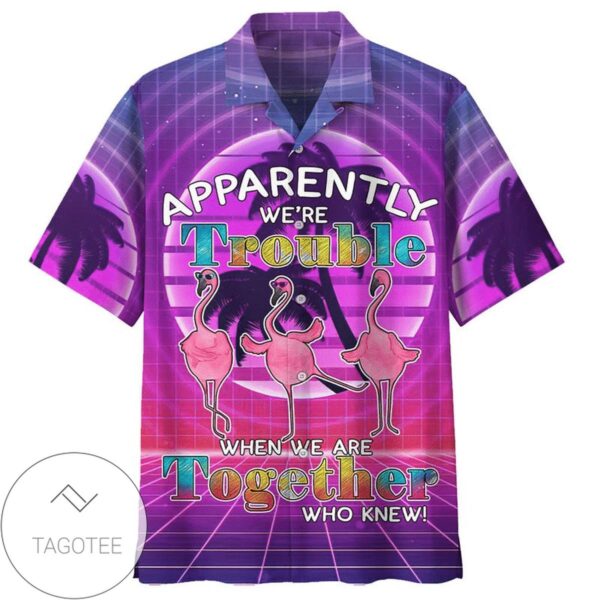 Flamingo Apparently We're Trouble When We Are Together Who Knew Print Short Sleeve Hawaiian Casual Shirt Vesles2014S 1