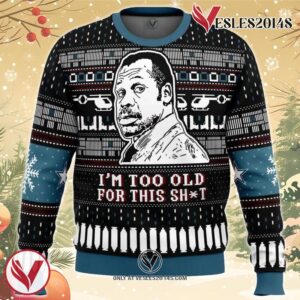 I’m Too Old For This Sht Danny Glover Lethal Weapon Ugly Christmas Sweater, Unique Christmas Gift For Fans - Vesles2014S