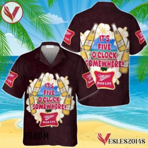 It's Five O'clock Somewhere Miller High Life Hawaiian Shirt, Best Summer Gifts For Fans - Vesles2014S 1