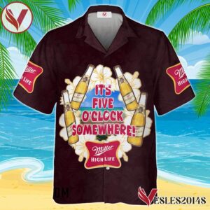 It's Five O'clock Somewhere Miller High Life Hawaiian Shirt, Best Summer Gifts For Fans - Vesles2014S
