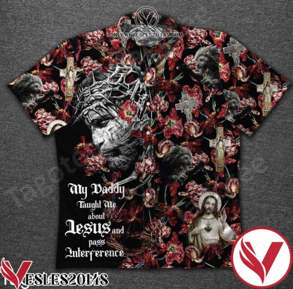 Jesus Flower My Daddy Taught Me About Jesus And Pass Interference Hawaiian Shirt, Unique Gifts For Friends - Vesles2014S 1