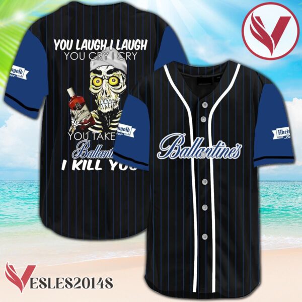 Laugh Cry Take My Ballantines I Kill You Baseball Jersey, Perfect Gifts For Fans - Vesles2014S