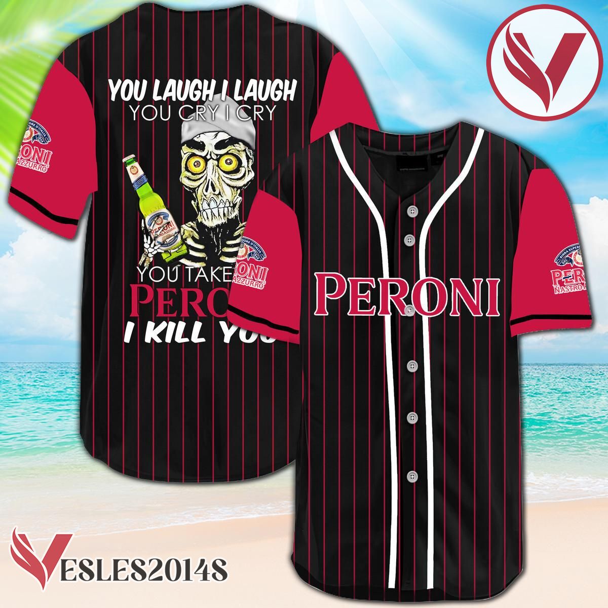 Laugh Cry Take My Peroni Beer I Kill You Baseball Jersey, Perfect Gifts For Fans - Vesles2014S