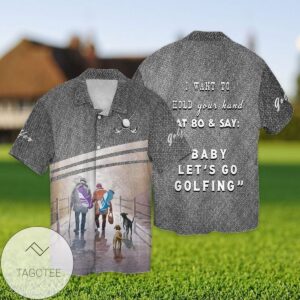 Let's Go Golfing I Want To Hold Your Hand That 80 And Say Baby Let's Go Golfing For Men And Women Graphic Print Short Sleeve Hawaiian Casual Shirt Vesles2014S 1