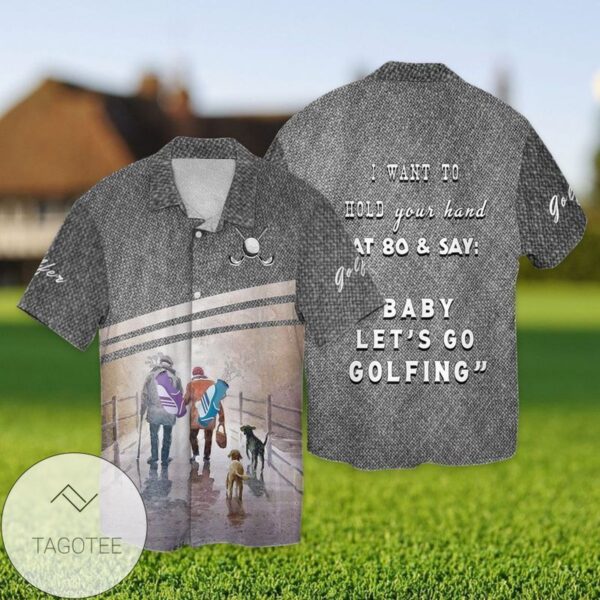 Let's Go Golfing I Want To Hold Your Hand That 80 And Say Baby Let's Go Golfing For Men And Women Graphic Print Short Sleeve Hawaiian Casual Shirt Vesles2014S