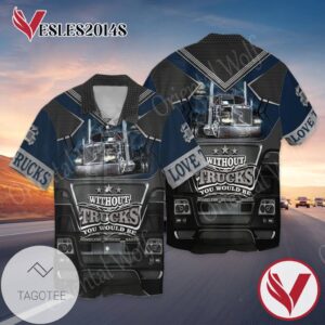 Love Trucks Without Trucks You Would Be Graphic Print Short Sleeve Hawaiian Casual Shirt Vesles2014S