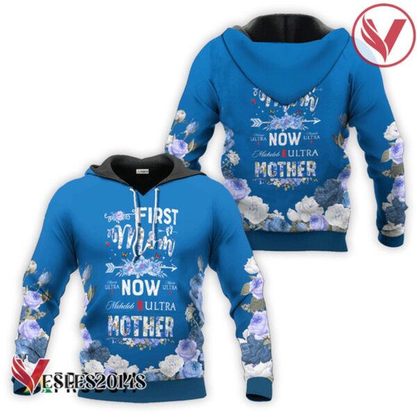 Michelob ULTRA First Mom Now Mother Hoodie & Zip Hoodie - Vesles2014S