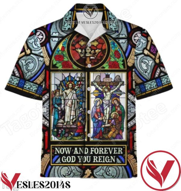 Now And Forever God You Reign Stained Glass Hawaiian Shirt, Unique Gifts For Friends - Vesles2014S 1