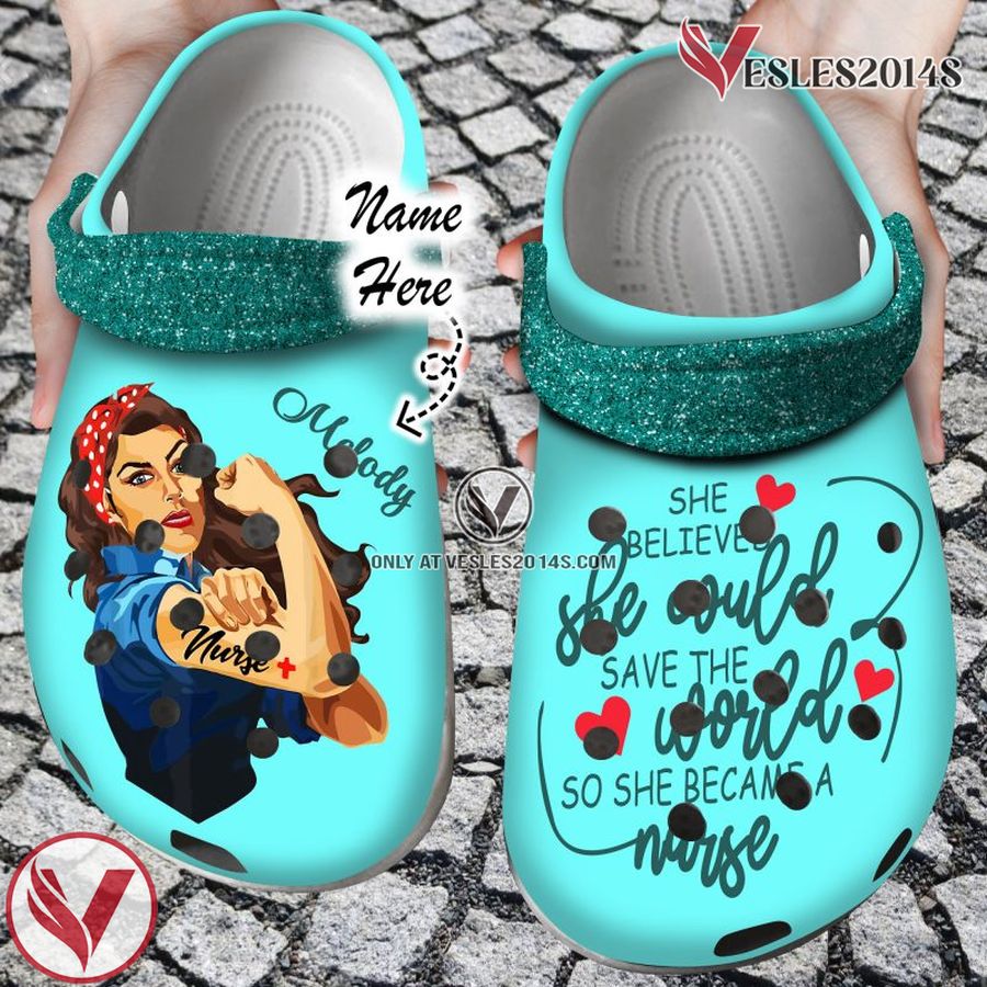 Nurse Nurse Personalized She Believed Could Clog Shoes, Unique Gift From Vesles2014S