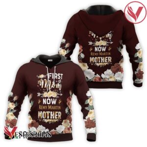 Remy Martin First Mom Now Mother Hoodie & Zip Hoodie - Vesles2014S