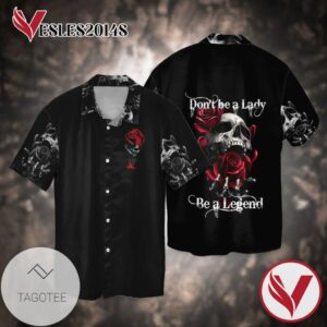 Skull With Flowers Don't Be A lady be A Legend Graphic Print Short Sleeve Hawaiian Casual Shirt Vesles2014S 1