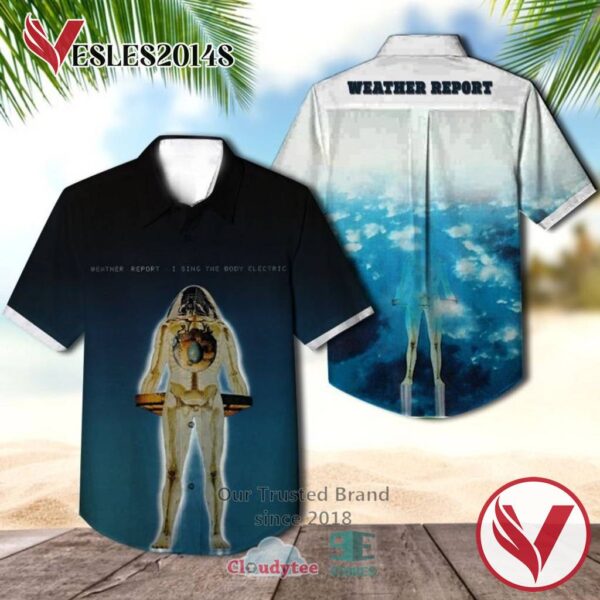 Weather Report I Sing the Body Electric Casual Hawaiian Shirt, Best Gifts For Summer Vesles2014S