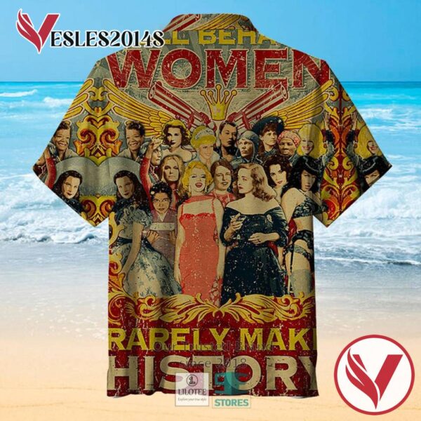 Well Behaved Women Rarely Make History Casual Hawaiian Shirt, Best Gifts For Summer Vesles2014S 2